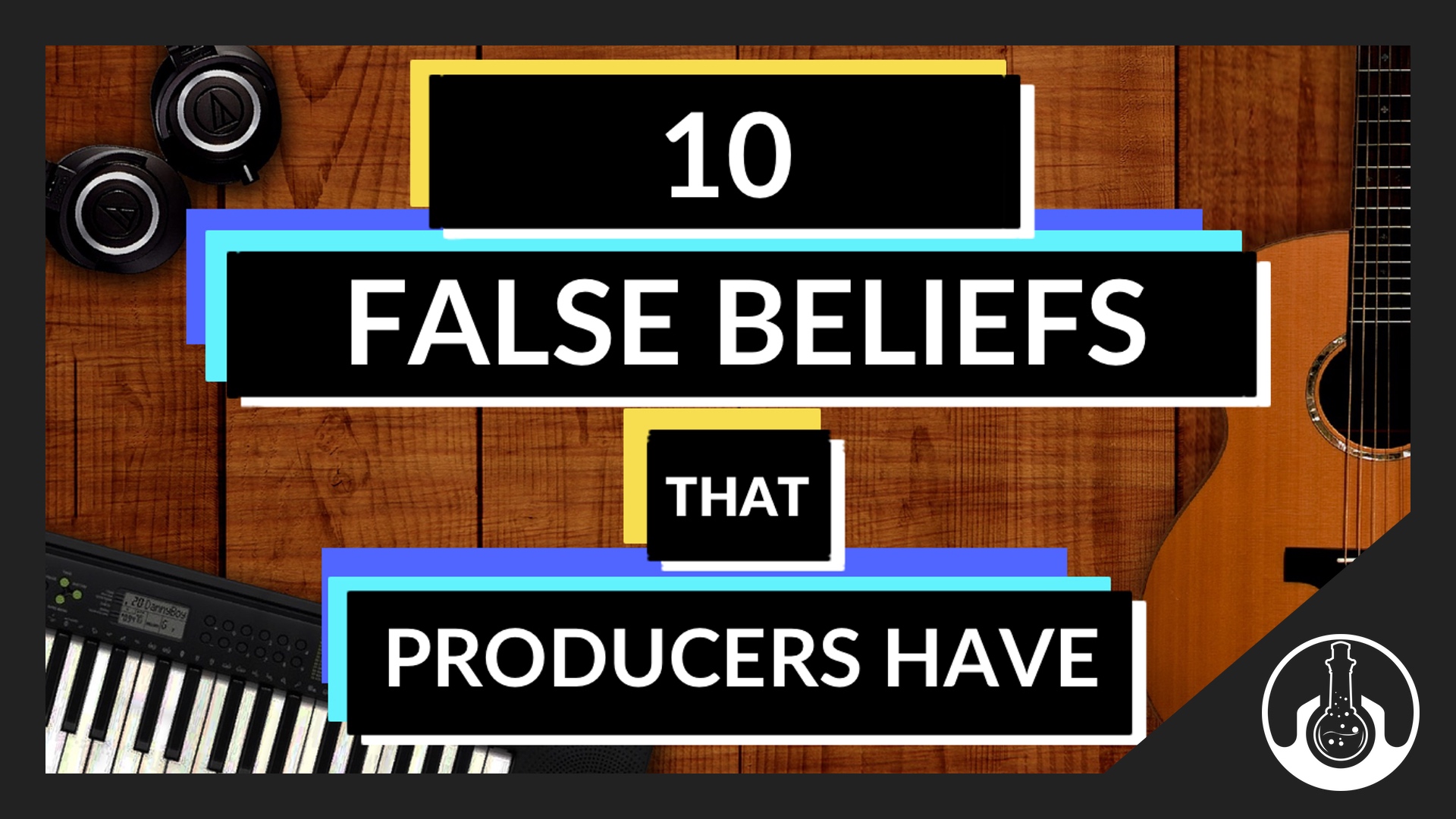 10 Common False Beliefs Producers & Musicians Have